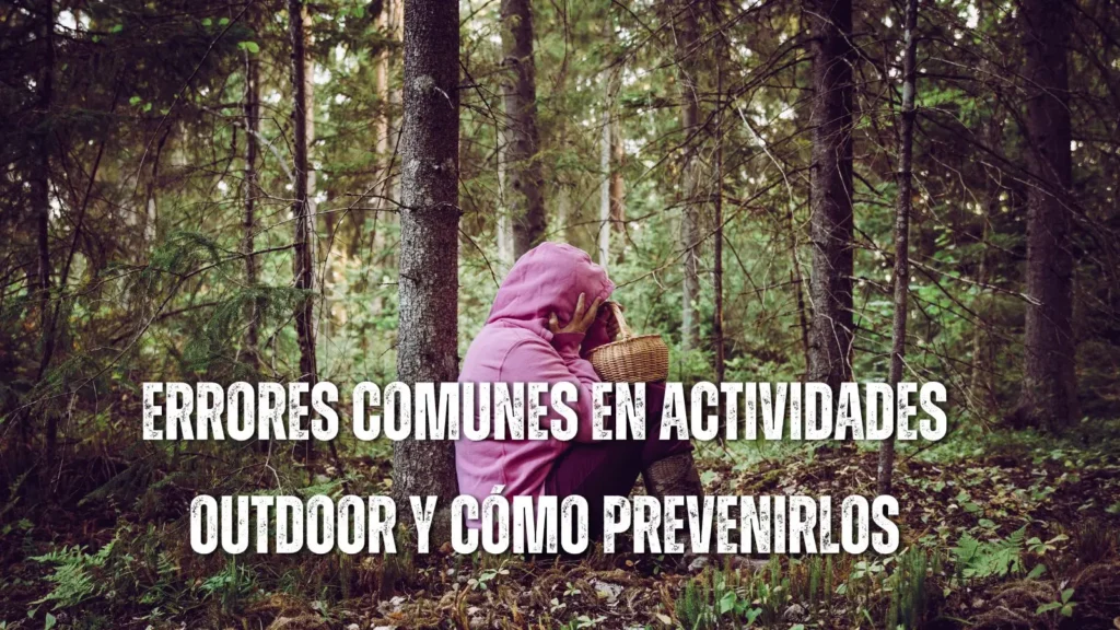 Errores comunes en actividades outdoor y cómo prevenirlos